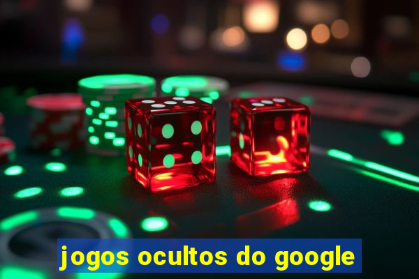 jogos ocultos do google